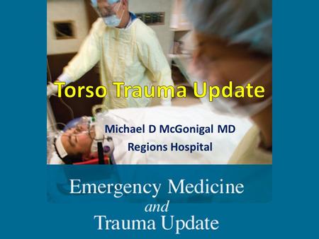 Michael D McGonigal MD Regions Hospital. Objectives Discuss new developments in FAST exam of the torso Review the diagnosis of abdominal and pelvic vascular.