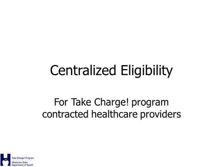 Centralized Eligibility For Take Charge! program contracted healthcare providers.