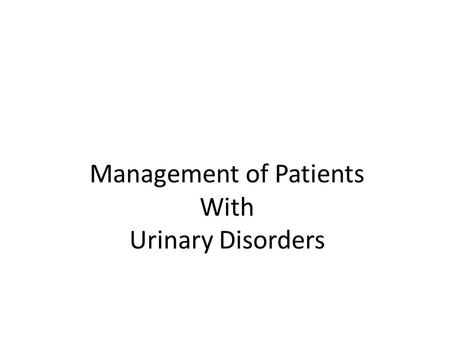 Management of Patients With Urinary Disorders