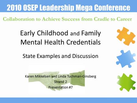 2010 OSEP Leadership Mega Conference Collaboration to Achieve Success from Cradle to Career Early Childhood and Family Mental Health Credentials Karen.