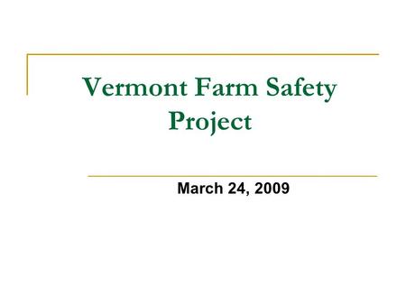 Vermont Farm Safety Project March 24, 2009. Vermont Farm Safety Project Initiative of the Vermont Dairy Task Force  To work legislatively to reduce claim.