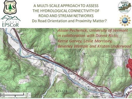 A MULTI-SCALE APPROACH TO ASSESS THE HYDROLOGICAL CONNECTIVITY OF ROAD AND STREAM NETWORKS Do Road Orientation and Proximity Matter? Alison Pechenick,