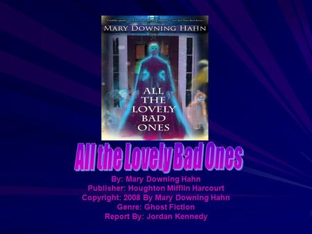 All the Lovely Bad Ones By: Mary Downing Hahn