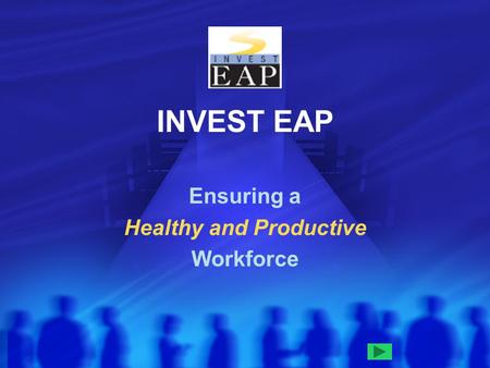 INVEST EAP Ensuring a Healthy and Productive Workforce.