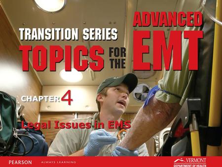 TRANSITION SERIES Topics for the Advanced EMT CHAPTER Legal Issues in EMS 4 4.