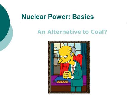 Nuclear Power: Basics An Alternative to Coal?. Nuclear Science.