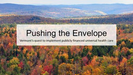 Pushing the Envelope Vermont’s quest to implement publicly financed universal health care.