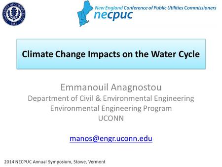 Climate Change Impacts on the Water Cycle Emmanouil Anagnostou Department of Civil & Environmental Engineering Environmental Engineering Program UCONN.