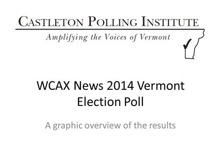WCAX News 2014 Vermont Election Poll A graphic overview of the results.