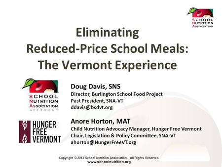 Copyright © 2013 School Nutrition Association. All Rights Reserved. www.schoolnutrition.org Eliminating Reduced-Price School Meals: The Vermont Experience.