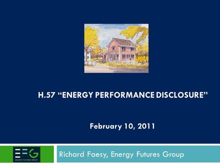 H.57 “ENERGY PERFORMANCE DISCLOSURE” February 10, 2011 Richard Faesy, Energy Futures Group.