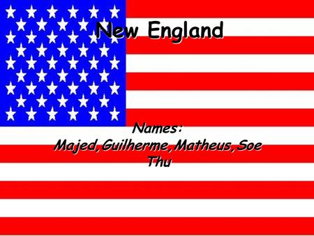 New England Names: Majed,Guilherme,Matheus,Soe Thu.