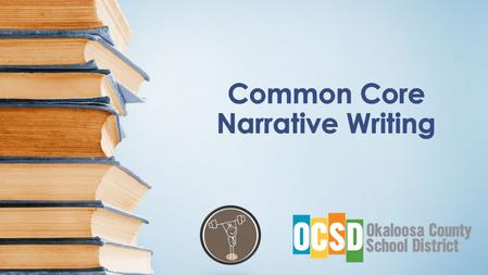 4d Learning Objectives Apply knowledge of the Narrative Writing Standard when analyzing a prompt Evaluate student writing using a Common Core Writing.