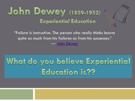 “Failure is instructive. The person who really thinks learns quite as much from his failures as from his successes.” ― John DeweyJohn Dewey.