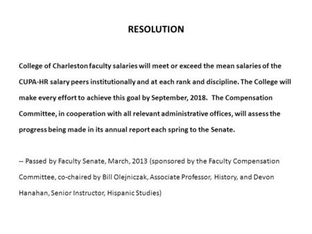 RESOLUTION College of Charleston faculty salaries will meet or exceed the mean salaries of the CUPA-HR salary peers institutionally and at each rank and.