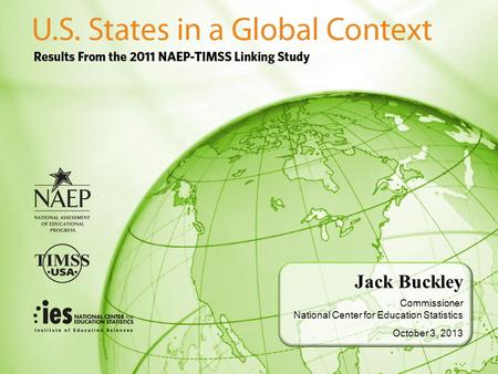 Jack Buckley Commissioner National Center for Education Statistics October 3, 2013.