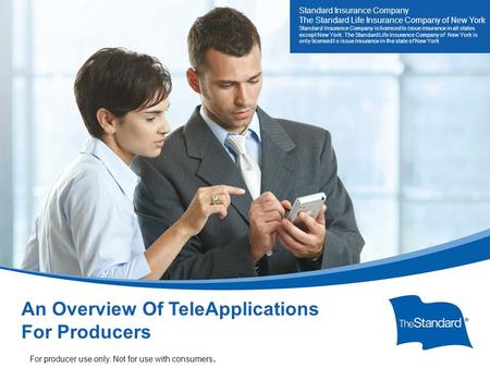 © 2010 Standard Insurance Company 14928PPT (Rev 5/14) SI/SNY TeleApp Overview For Producers An Overview Of TeleApplications For Producers For producer.