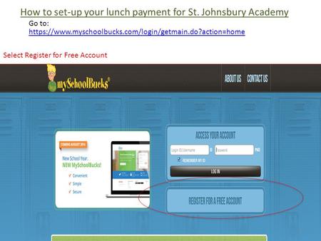 Https://www.myschoolbucks.com/login/getmain.do?action=home How to set-up your lunch payment for St. Johnsbury Academy Go to: Select Register for Free Account.