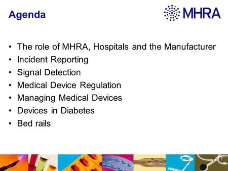 Agenda The role of MHRA, Hospitals and the Manufacturer