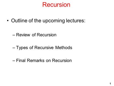 Recursion Outline of the upcoming lectures: Review of Recursion