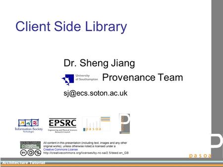 Architecture Tutorial Client Side Library Dr. Sheng Jiang Provenance Team