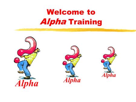 Welcome to Alpha Training Leading Small Groups First, some preliminaries.