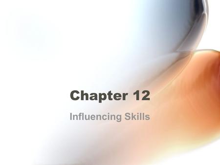 Chapter 12 Influencing Skills.