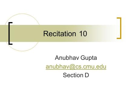 Recitation 10 Anubhav Gupta Section D.