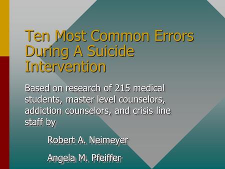 Ten Most Common Errors During A Suicide Intervention Based on research of 215 medical students, master level counselors, addiction counselors, and crisis.