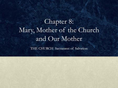 Chapter 8: Mary, Mother of the Church and Our Mother