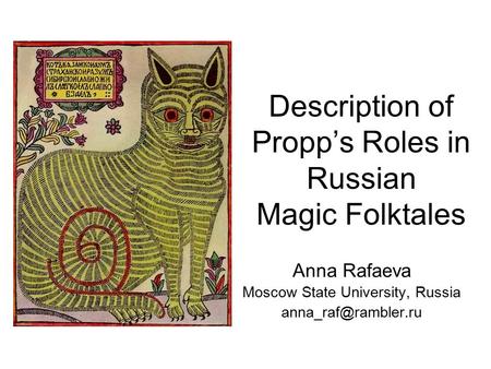 Description of Propp’s Roles in Russian Magic Folktales Anna Rafaeva Moscow State University, Russia