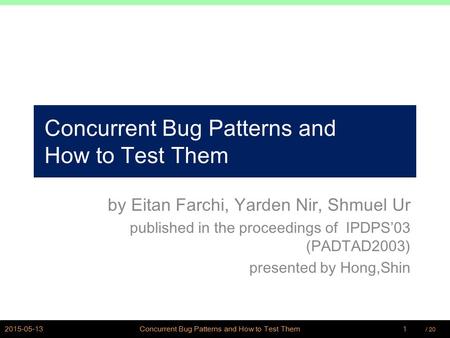 / PSWLAB Concurrent Bug Patterns and How to Test Them by Eitan Farchi, Yarden Nir, Shmuel Ur published in the proceedings of IPDPS’03 (PADTAD2003)