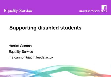 Equality Service Supporting disabled students Harriet Cannon Equality Service