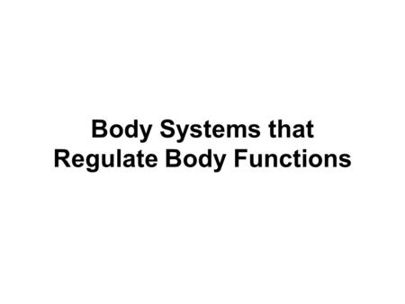 Body Systems that Regulate Body Functions. Nervous System What is the function of the nervous system?