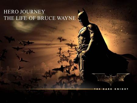 HERO JOURNEY THE LIFE OF BRUCE WAYNE. THE CALL The Call The invitation or the opportunity to become the hero. What gives us a chance to become a hero: