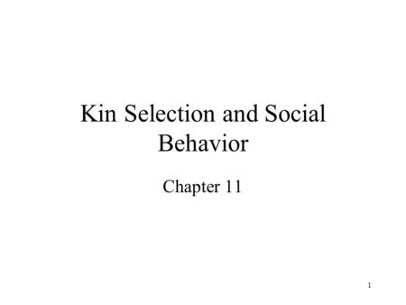 1 Kin Selection and Social Behavior Chapter 11. 2 Types of social interactions among members of the same species (Table 11.1) The actor in any social.