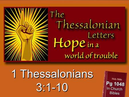 1 Thessalonians 3:1-10 Pg 1048 In Church Bibles. Think of 2-3 people.... You really care about...really worried about Facing a stressful situation - personally,