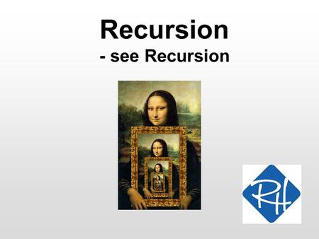 Recursion - see Recursion. RHS – SOC 2 Recursion We know that: –We can define classes –We can define methods on classes –Mehtods can call other methods.