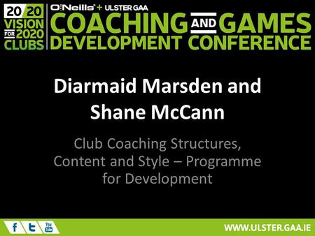 Diarmaid Marsden and Shane McCann Club Coaching Structures, Content and Style – Programme for Development.