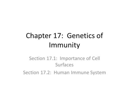 Chapter 17: Genetics of Immunity Section 17.1: Importance of Cell Surfaces Section 17.2: Human Immune System.