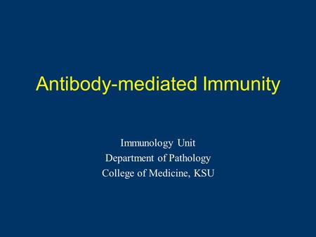 Antibody-mediated Immunity Immunology Unit Department of Pathology College of Medicine, KSU.