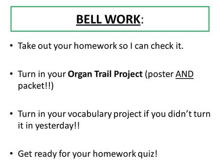 BELL WORK: Take out your homework so I can check it.
