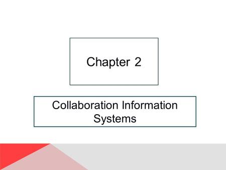 Collaboration Information Systems Chapter 2. 2-2 “I Got the Email, But I Couldn’t Download the Attachment.” GearUp needs to reduce operational expenses.