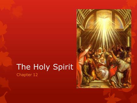 The Holy Spirit Chapter 12. The Holy Spirit’s Mission  Third person of the Holy Trinity.  Also known as the Holy Ghost – changed due to a change in.