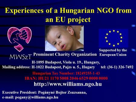 Experiences of a Hungarian NGO from an EU project Executive President: Pogányné Bojtor Zsuzsanna,   Supported by the European.