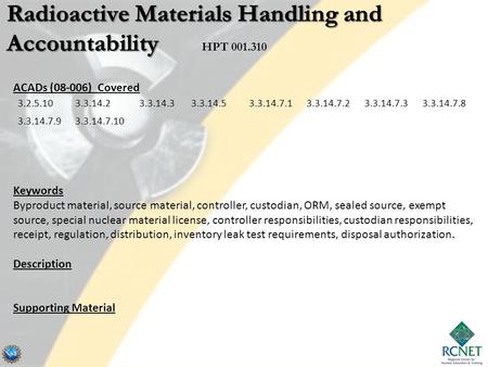 ACADs (08-006) Covered Keywords Byproduct material, source material, controller, custodian, ORM, sealed source, exempt source, special nuclear material.