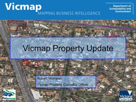 Vicmap Property Update Robert Morrison Vicmap Property Custodial Officer.