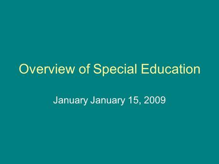 Overview of Special Education January January 15, 2009.