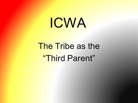 ICWA The Tribe as the “Third Parent”. Why ICWA? Wabanaki people are indigenous to the land that is now the State of Maine. In 15 th century there were.