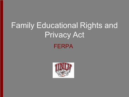 Family Educational Rights and Privacy Act FERPA. The Family Educational Rights and Privacy Act of 1974, as amended, sets forth requirements regarding.